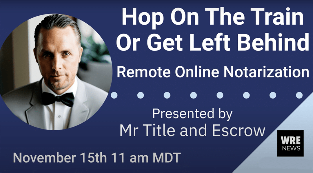 Hop on the Train or Get Left Behind webinar title screen about remote online notarization by Mr Title and Escrow