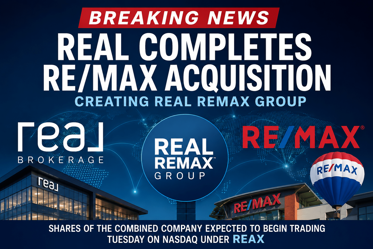 Real Completes RE:MAX Acquisition Real Brokerage completes acquisition of RE/MAX Holdings to create Real REMAX Group